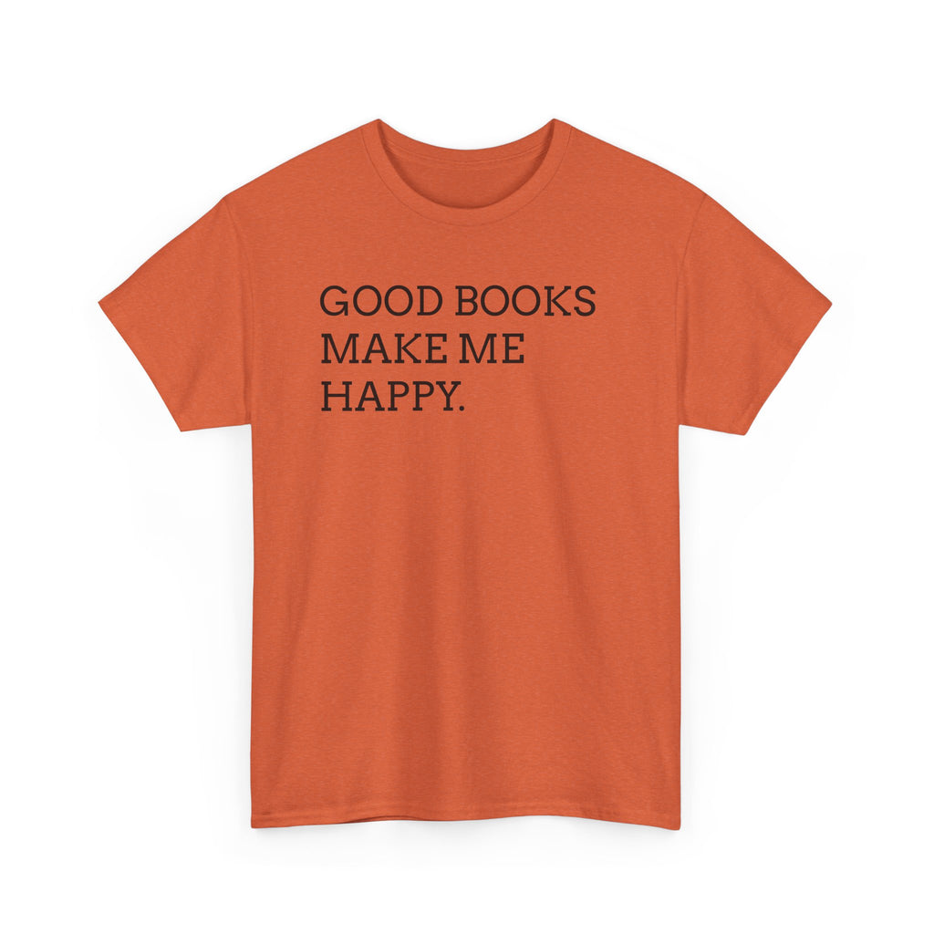 Book Lover T-Shirt — "Good Books Make Me Happy." Literary Graphic Tee