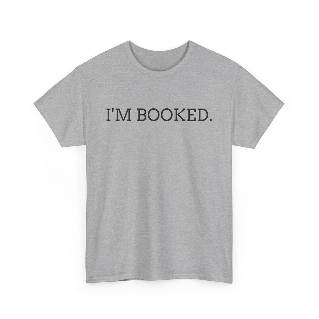 I'M BOOKED. T-Shirt — Funny Reader Tee for Book Lovers, Literary Gift