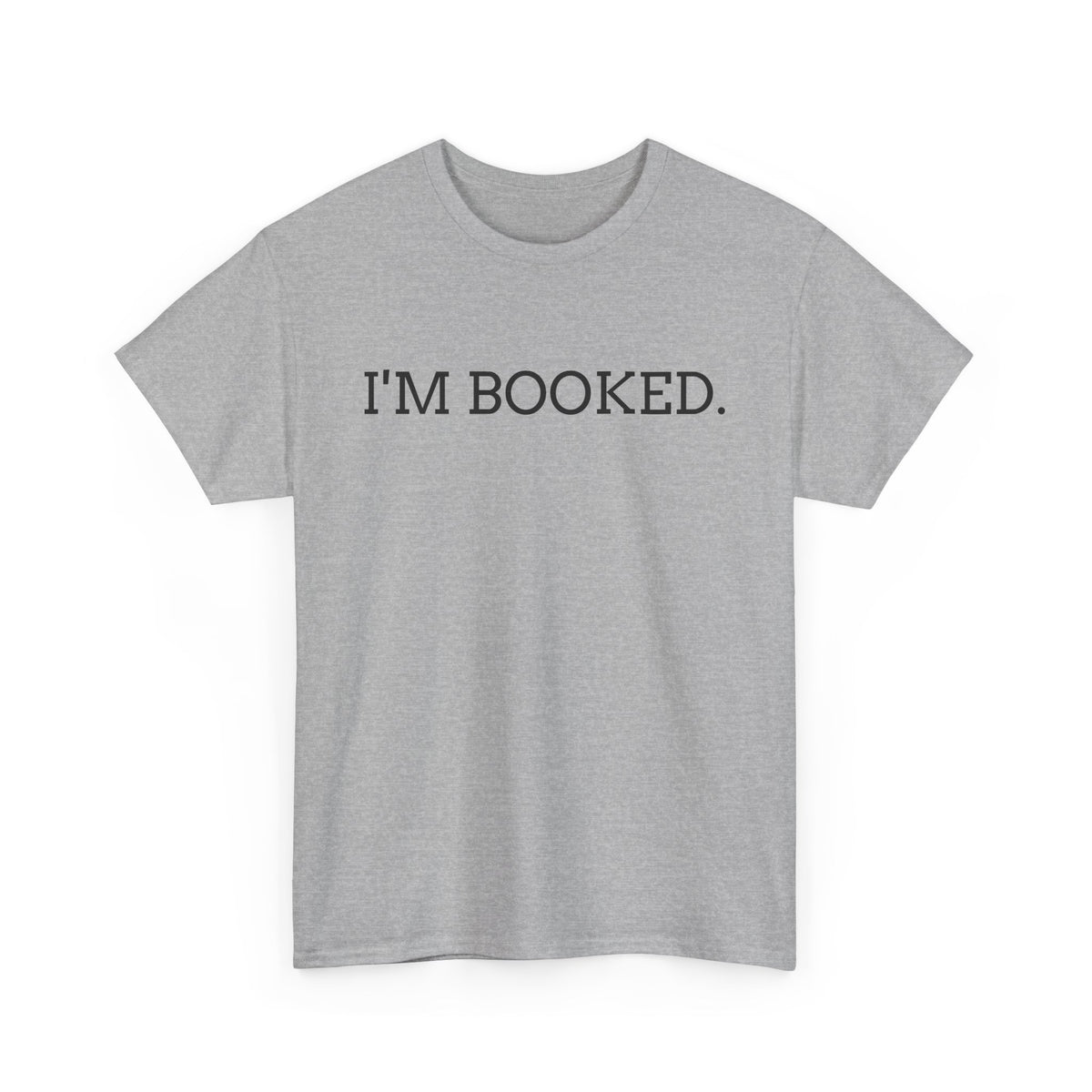 I'M BOOKED. T-Shirt — Funny Reader Tee for Book Lovers, Literary Gift