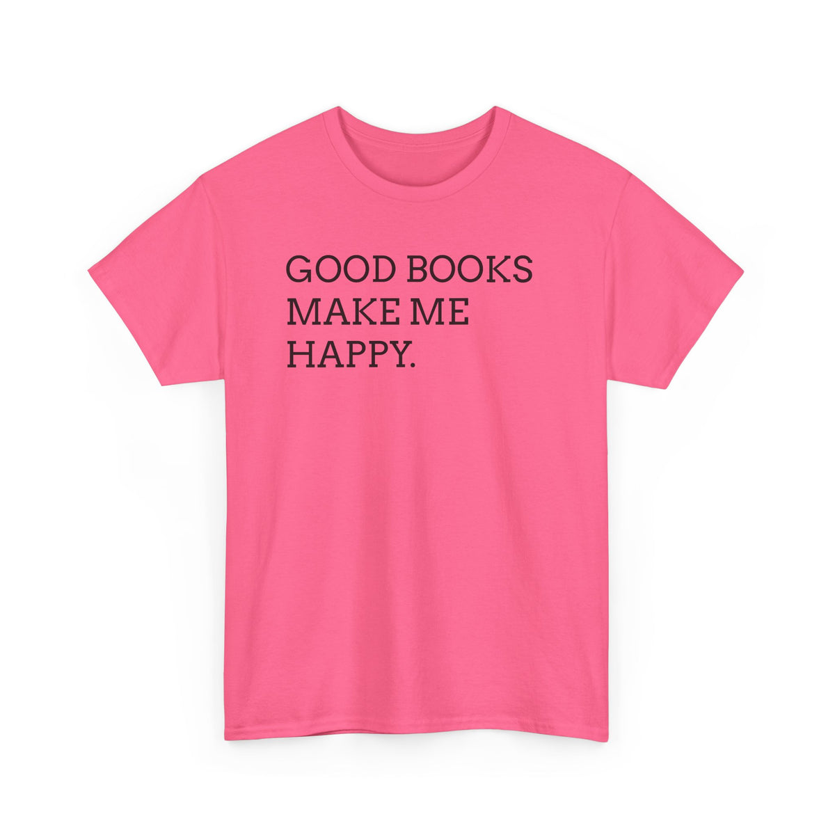 Book Lover T-Shirt — "Good Books Make Me Happy." Literary Graphic Tee