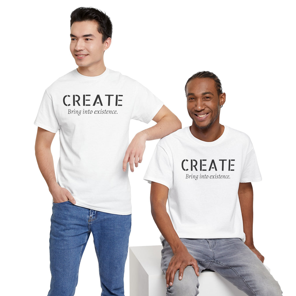 Create - Inspirational Graphic Tee ("Create: Bring into existence.")