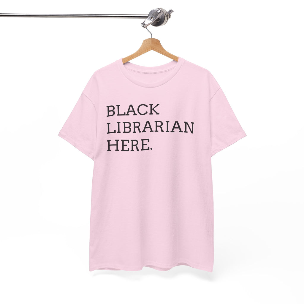 Black Librarian Here. Tee — Empowering Black Librarian Graphic Shirt