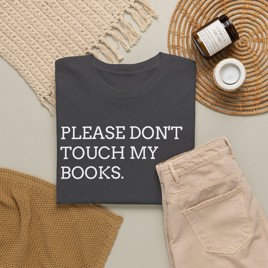 Please Don’t Touch My Books T-Shirt — Funny Book Lover Tee