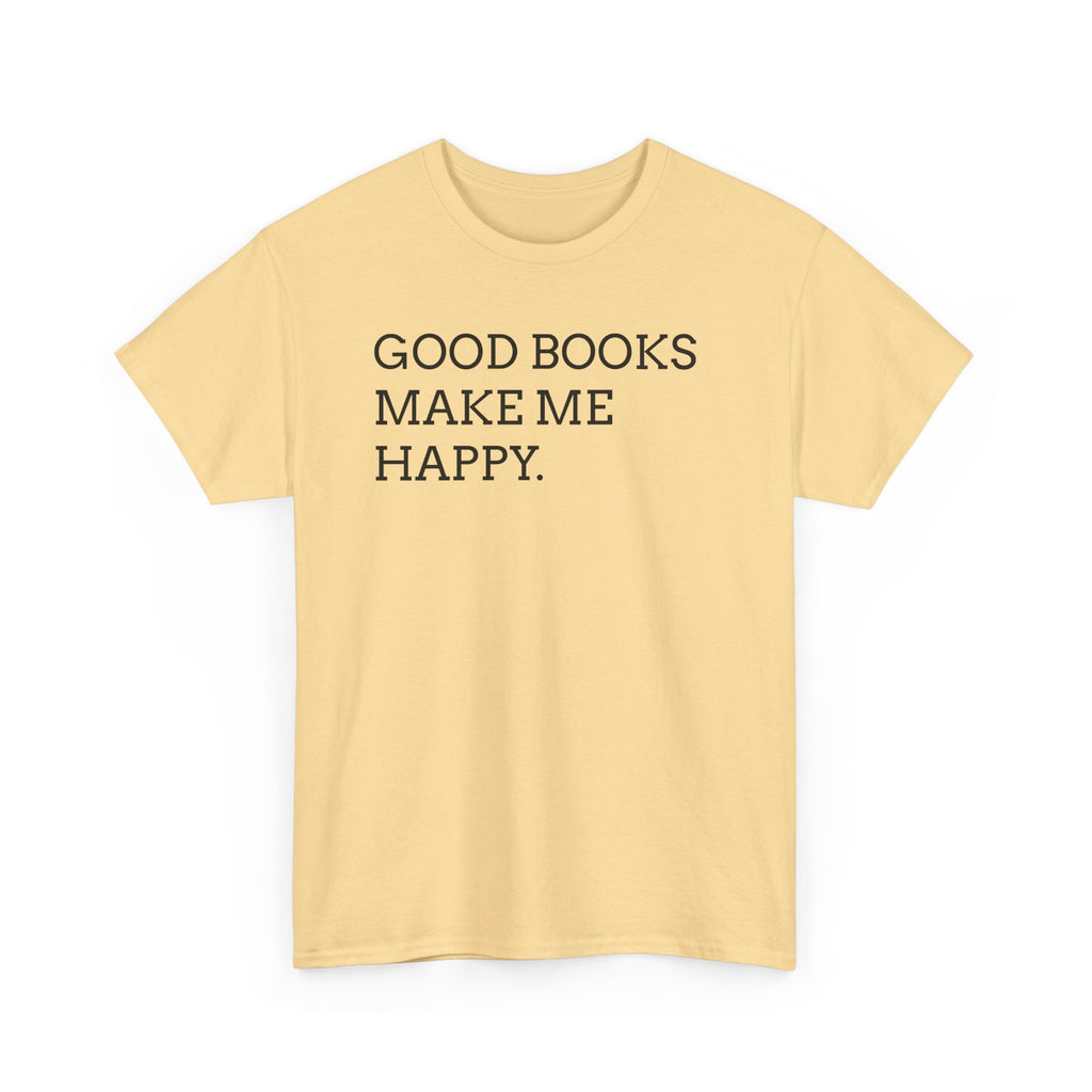 Book Lover T-Shirt — "Good Books Make Me Happy." Literary Graphic Tee