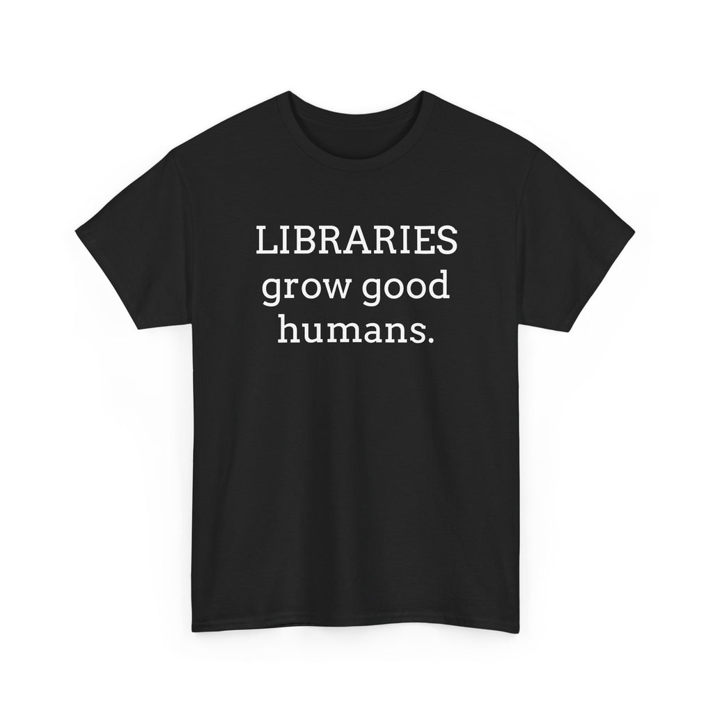 Libraries Grow Good Humans T-Shirt