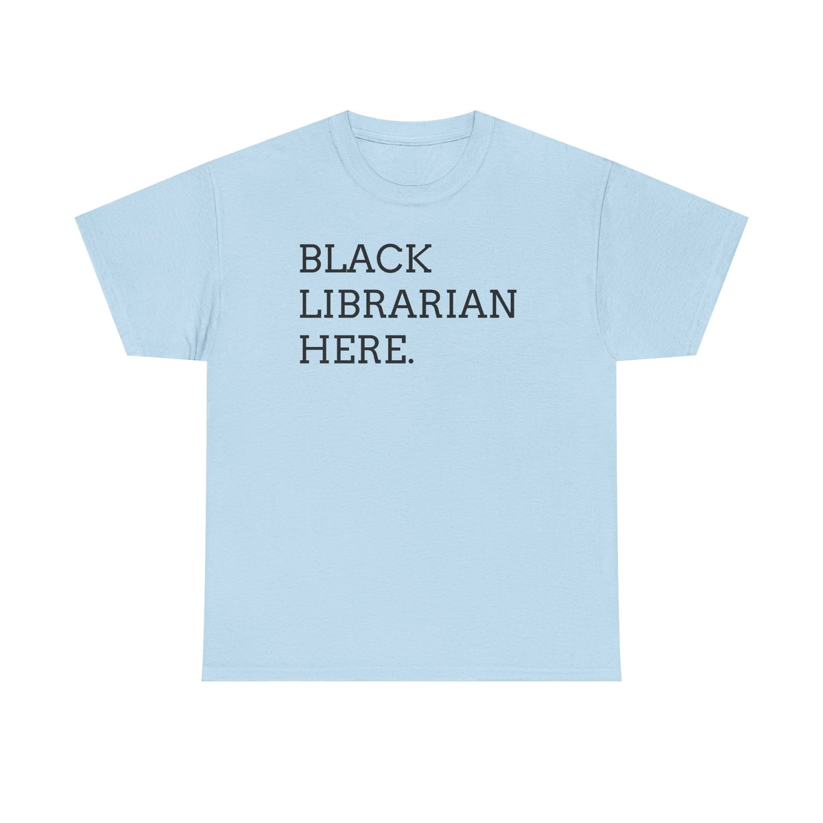 Black Librarian Here. Tee — Empowering Black Librarian Graphic Shirt