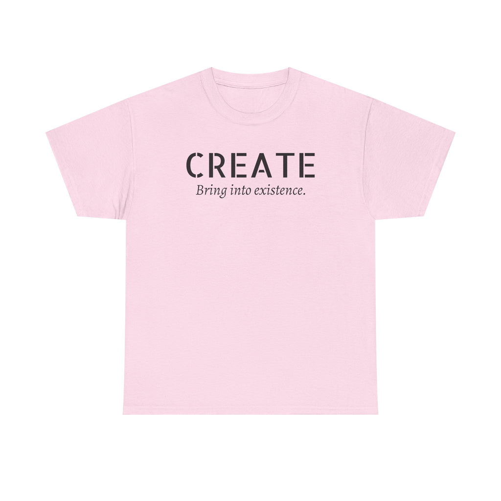 Create - Inspirational Graphic Tee ("Create: Bring into existence.")