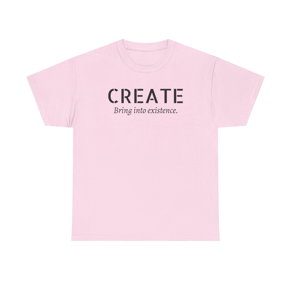 Create - Inspirational Graphic Tee ("Create: Bring into existence.")