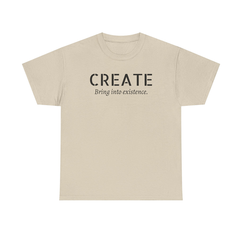 Create - Inspirational Graphic Tee ("Create: Bring into existence.")