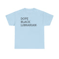 Dope Black Librarian T-Shirt — Bold Text Tee for Black Librarians, Gift for Library Professionals