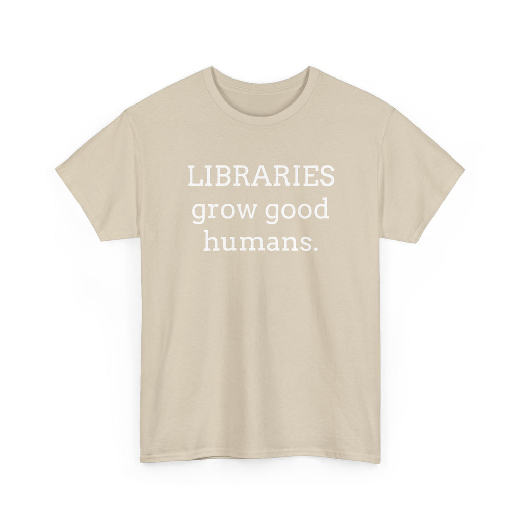 Libraries Grow Good Humans T-Shirt