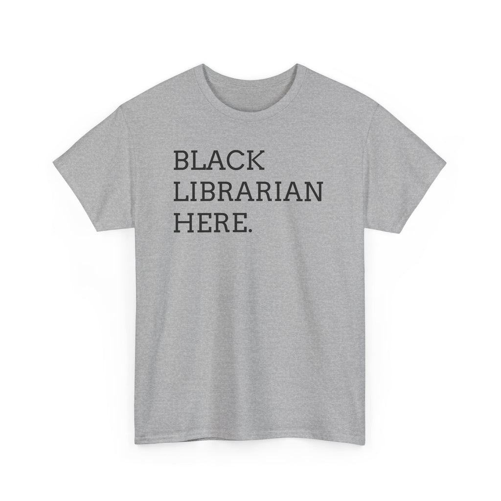 Black Librarian Here. Tee — Empowering Black Librarian Graphic Shirt