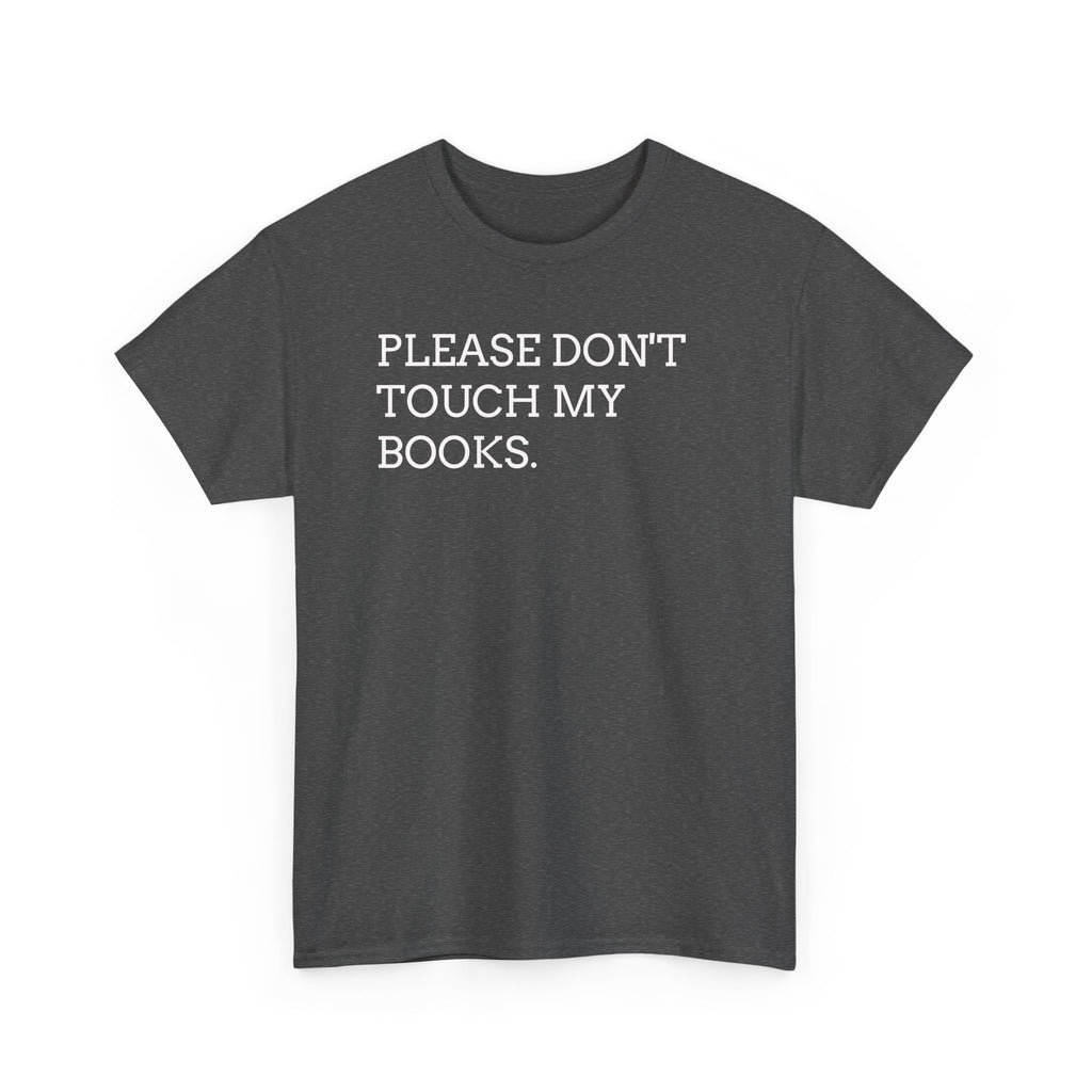Please Don’t Touch My Books T-Shirt — Funny Book Lover Tee