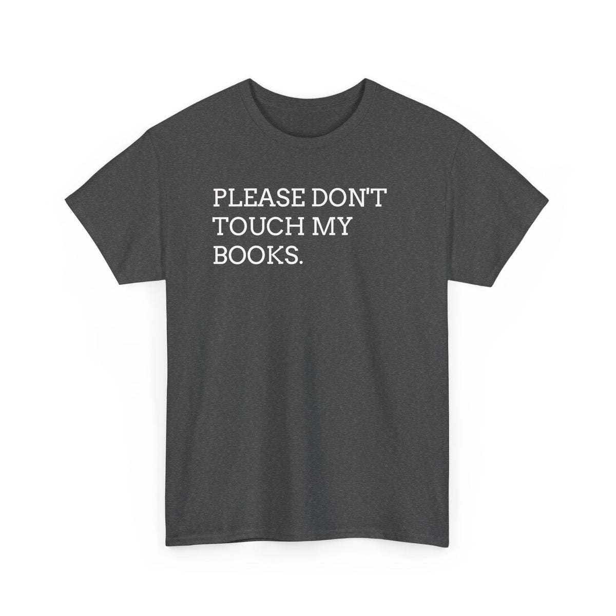 Please Don’t Touch My Books T-Shirt — Funny Book Lover Tee