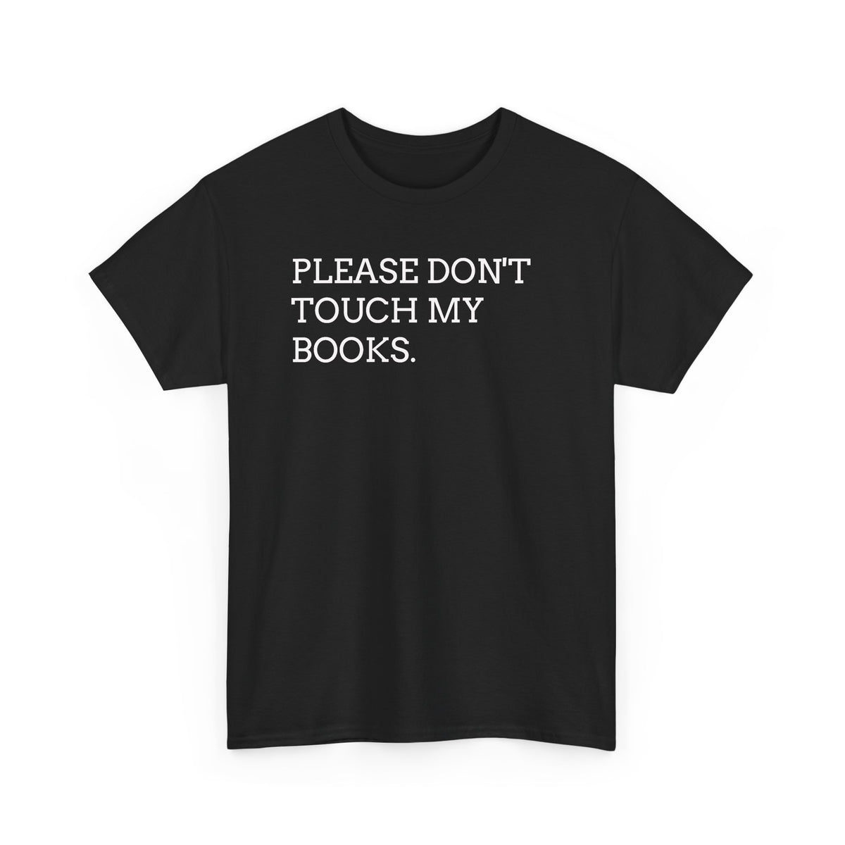 Please Don’t Touch My Books T-Shirt — Funny Book Lover Tee