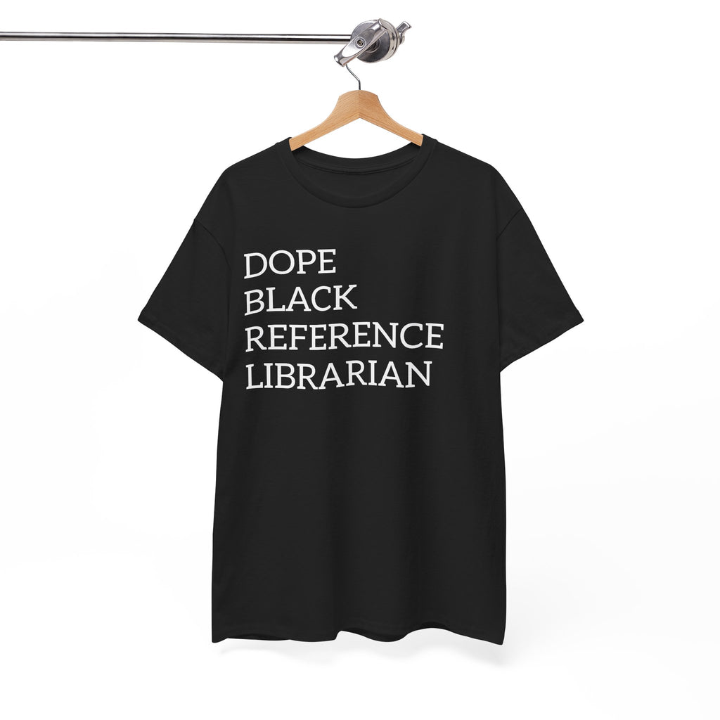 Dope Black Reference Librarian T-Shirt — Bold Typography Tee for Black Librarians & Library Lovers