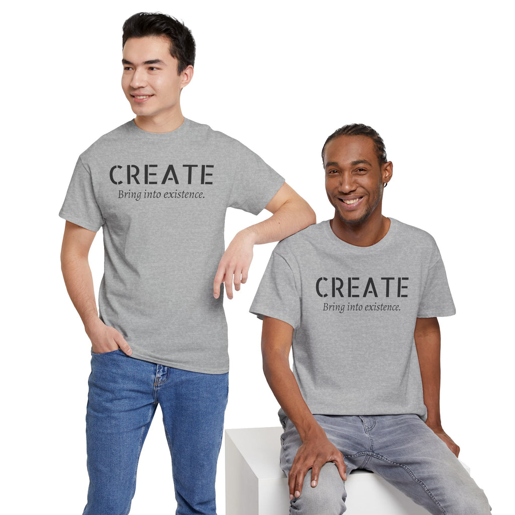 Create - Inspirational Graphic Tee ("Create: Bring into existence.")