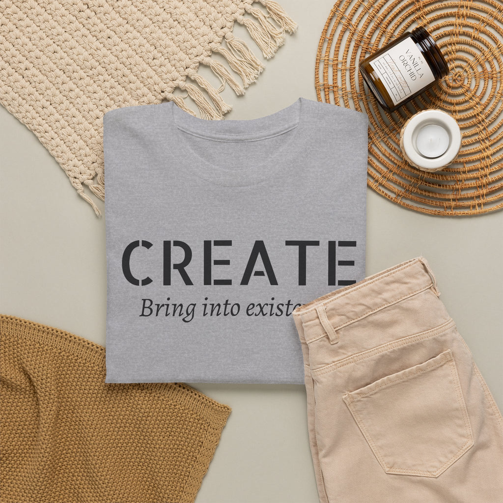 Create - Inspirational Graphic Tee ("Create: Bring into existence.")