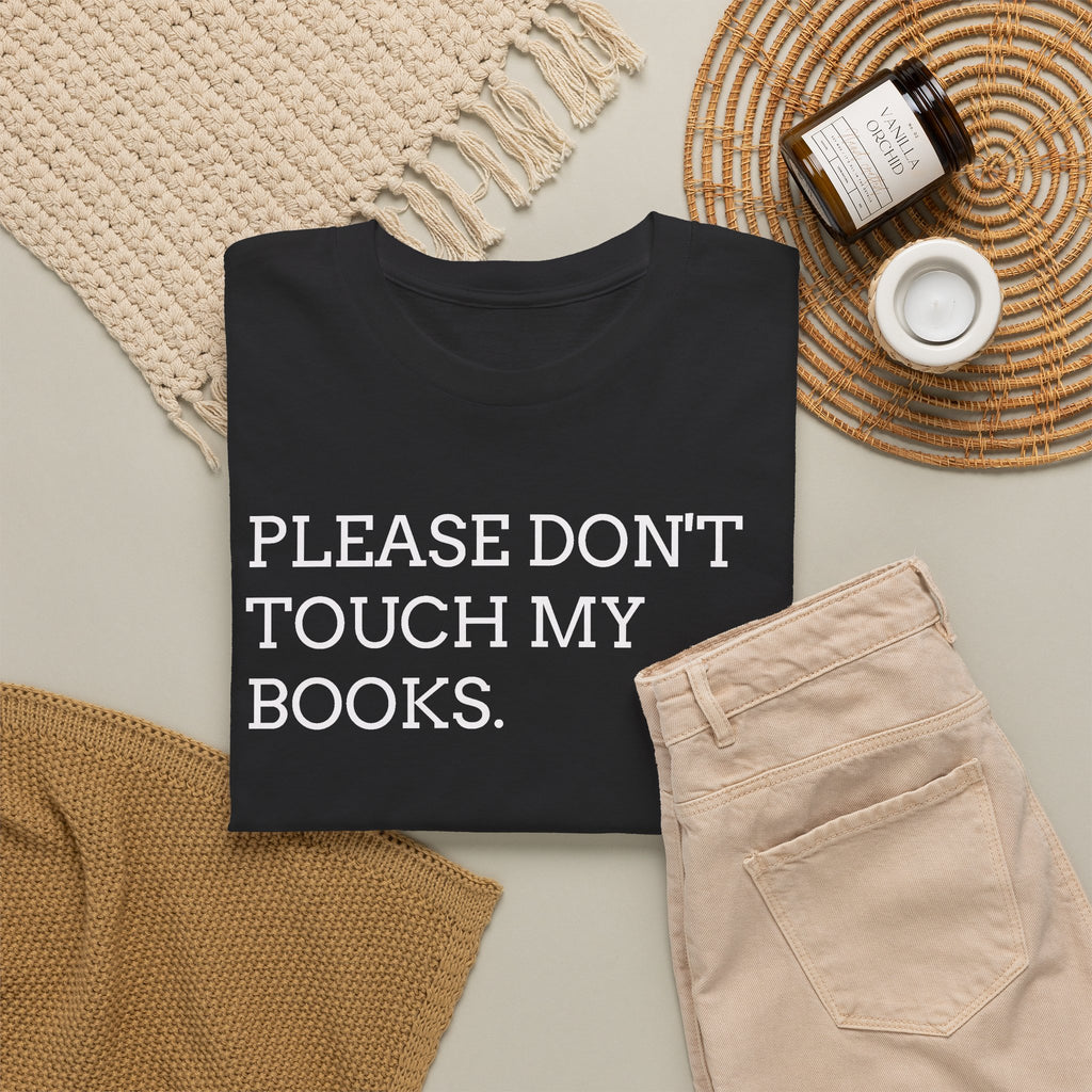 Please Don’t Touch My Books T-Shirt — Funny Book Lover Tee
