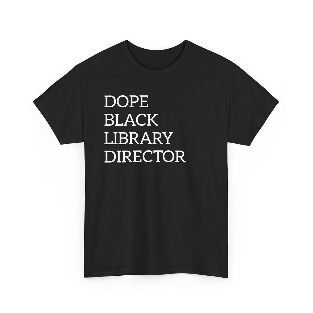 Dope Black Library Director T-Shirt — Bold Typographic Tee for Librarians & Educators