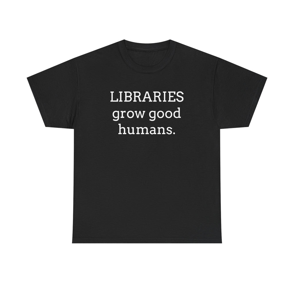 Libraries Grow Good Humans T-Shirt