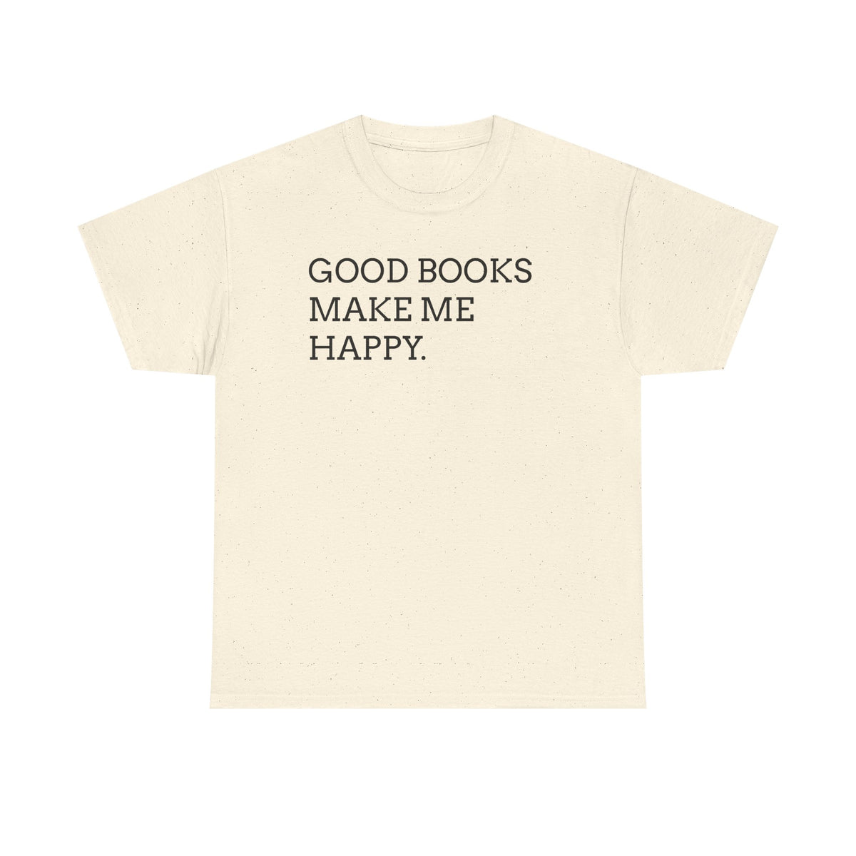 Book Lover T-Shirt — "Good Books Make Me Happy." Literary Graphic Tee