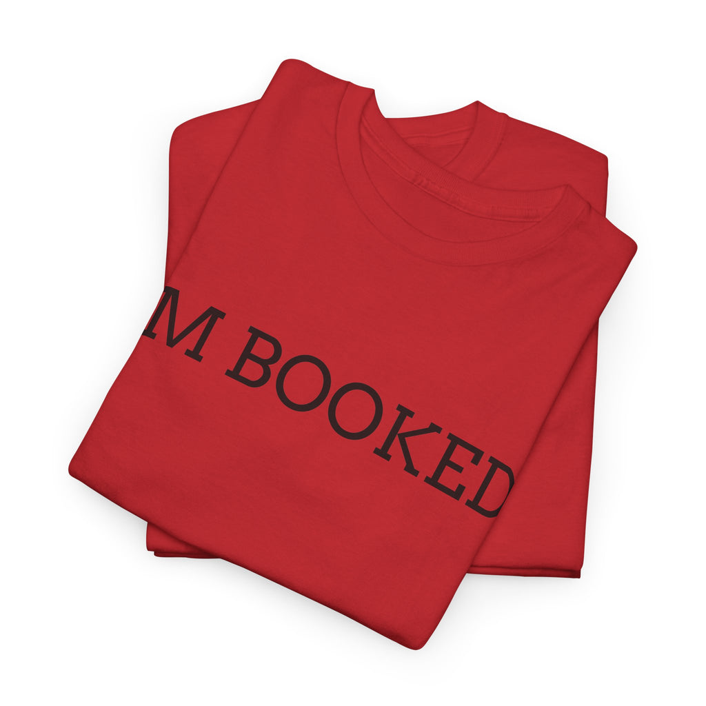 I'M BOOKED. T-Shirt — Funny Reader Tee for Book Lovers, Literary Gift