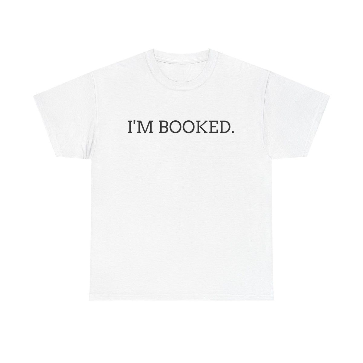 I'M BOOKED. T-Shirt — Funny Reader Tee for Book Lovers, Literary Gift