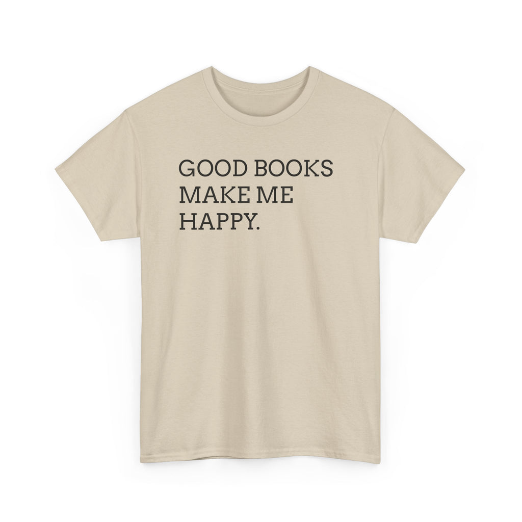 Book Lover T-Shirt — "Good Books Make Me Happy." Literary Graphic Tee