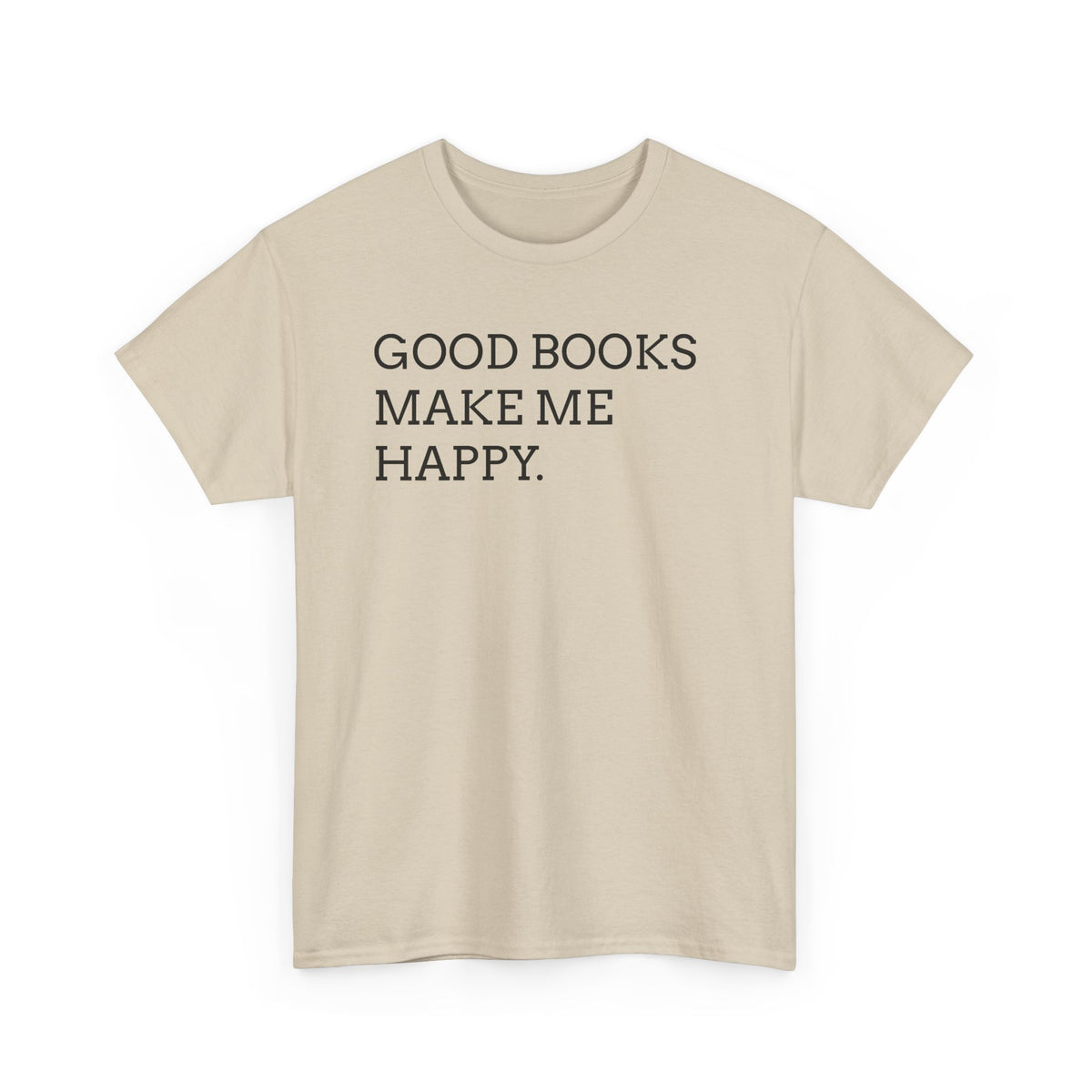 Book Lover T-Shirt — "Good Books Make Me Happy." Literary Graphic Tee