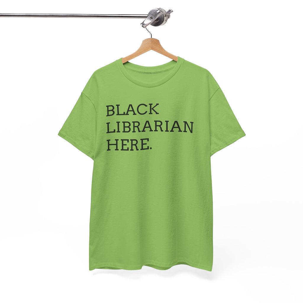 Black Librarian Here. Tee — Empowering Black Librarian Graphic Shirt