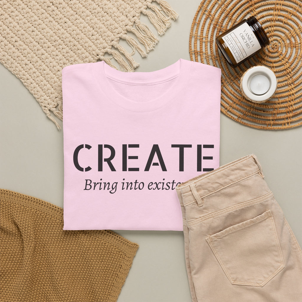 Create - Inspirational Graphic Tee ("Create: Bring into existence.")