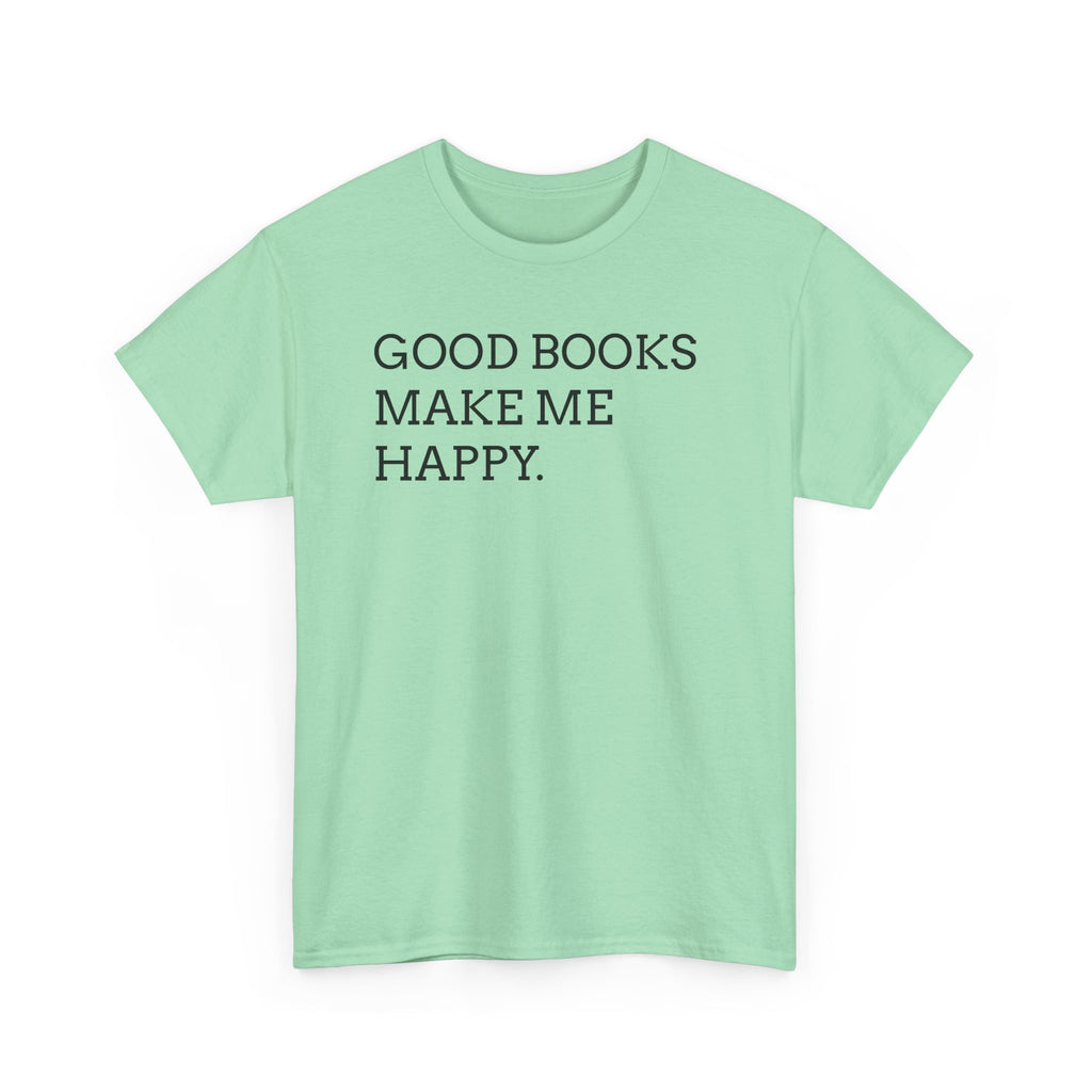 Book Lover T-Shirt — "Good Books Make Me Happy." Literary Graphic Tee