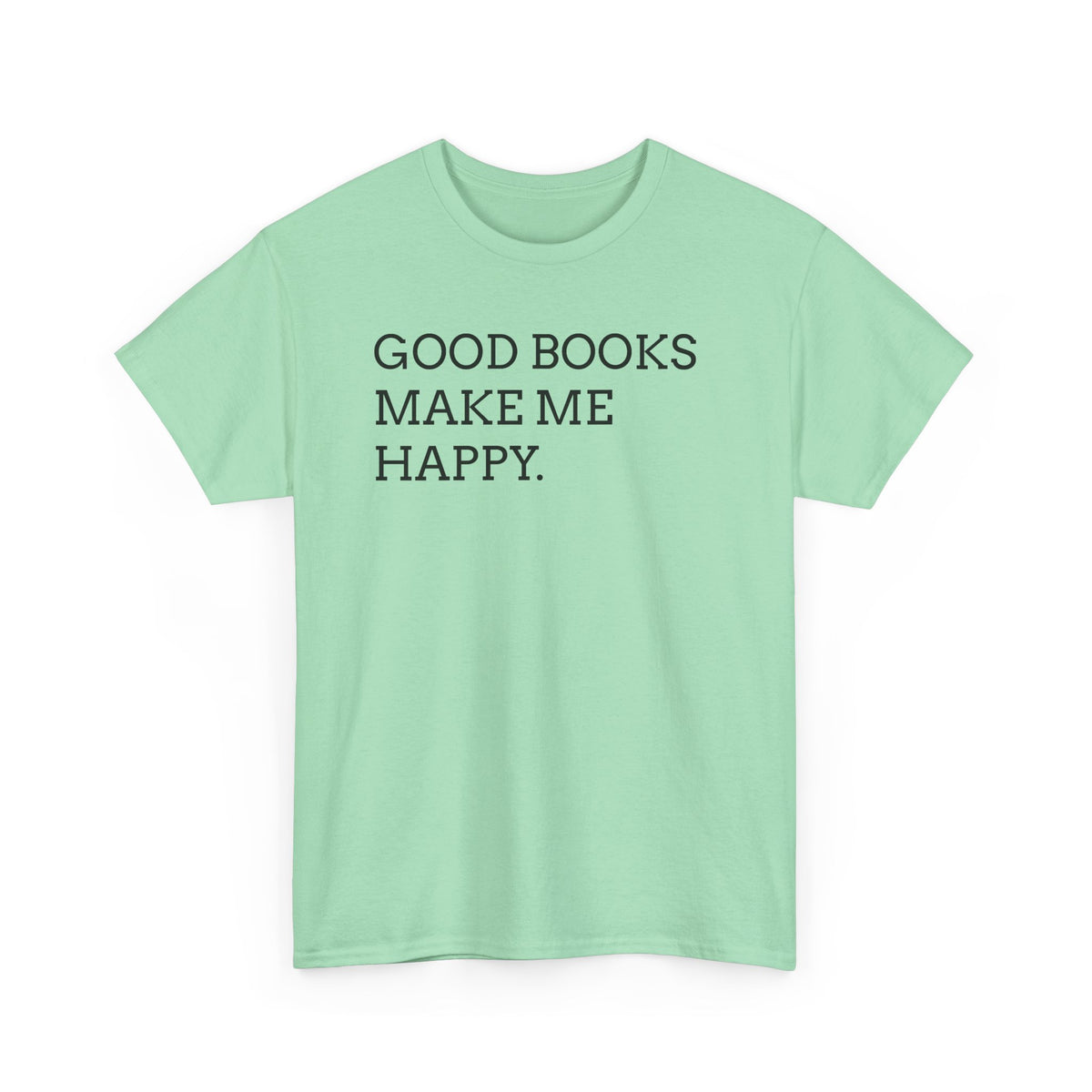 Book Lover T-Shirt — "Good Books Make Me Happy." Literary Graphic Tee
