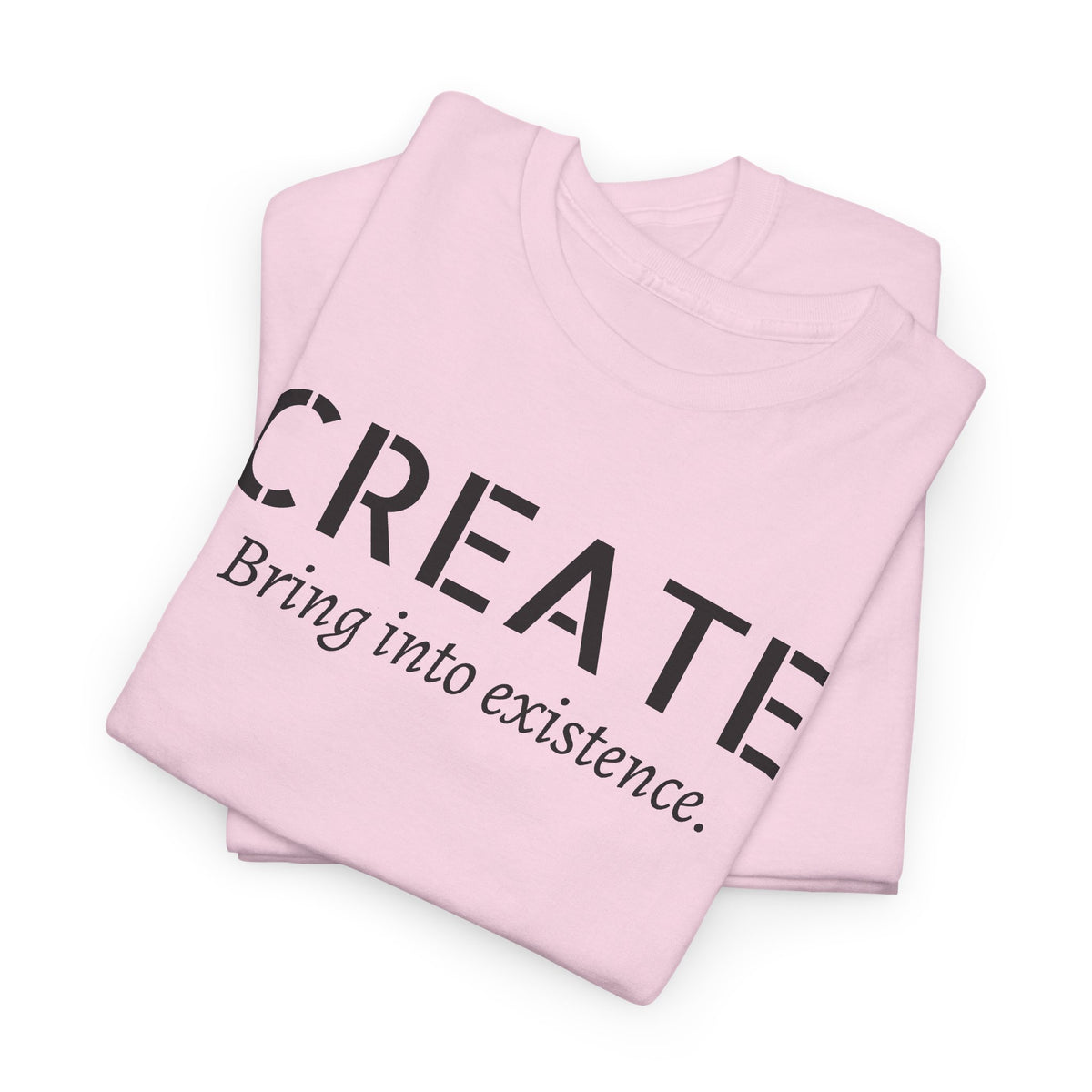 Create - Inspirational Graphic Tee ("Create: Bring into existence.")