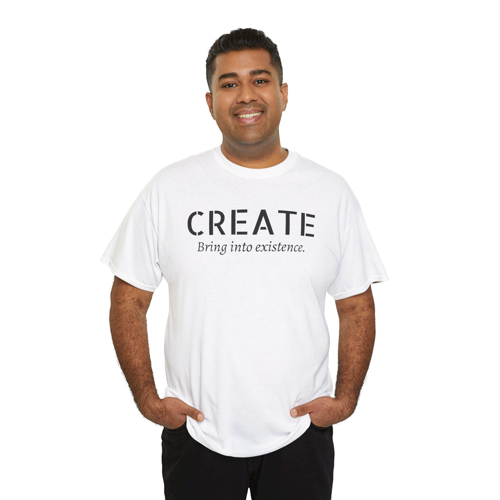 Create - Inspirational Graphic Tee ("Create: Bring into existence.")