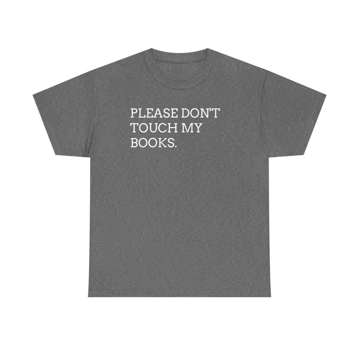 Please Don’t Touch My Books T-Shirt — Funny Book Lover Tee