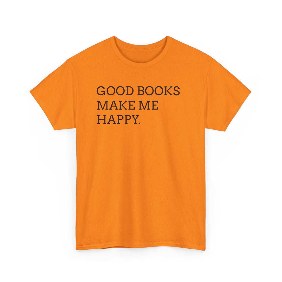 Book Lover T-Shirt — "Good Books Make Me Happy." Literary Graphic Tee