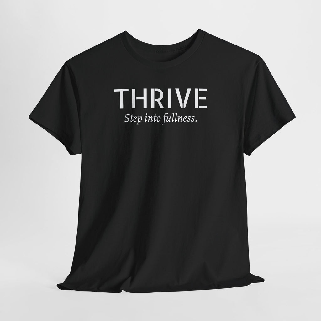 Thrive Tee — "Step into fullness." Inspirational Motivational Shirt