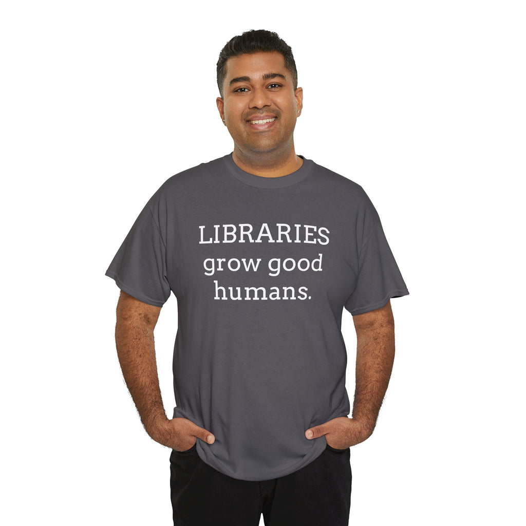 Libraries Grow Good Humans T-Shirt