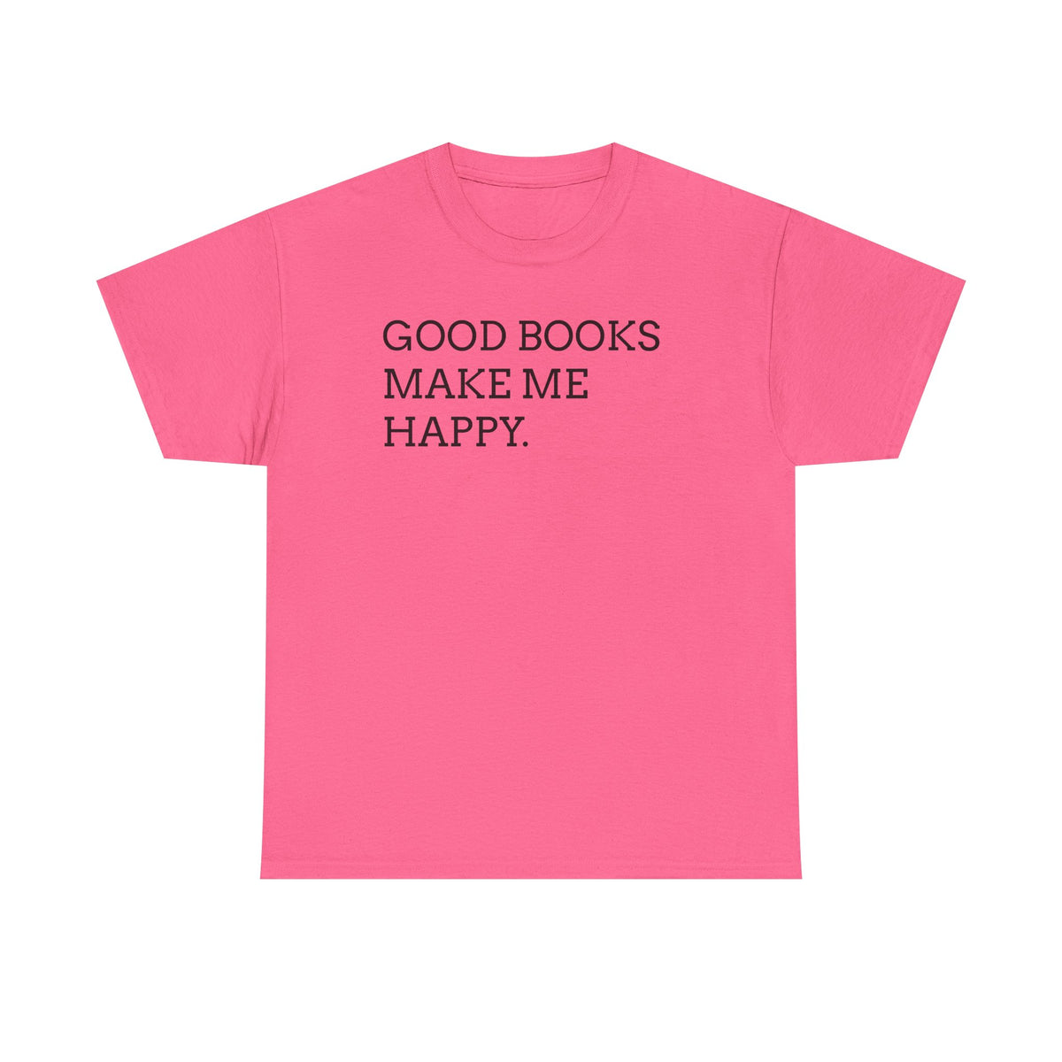 Book Lover T-Shirt — "Good Books Make Me Happy." Literary Graphic Tee