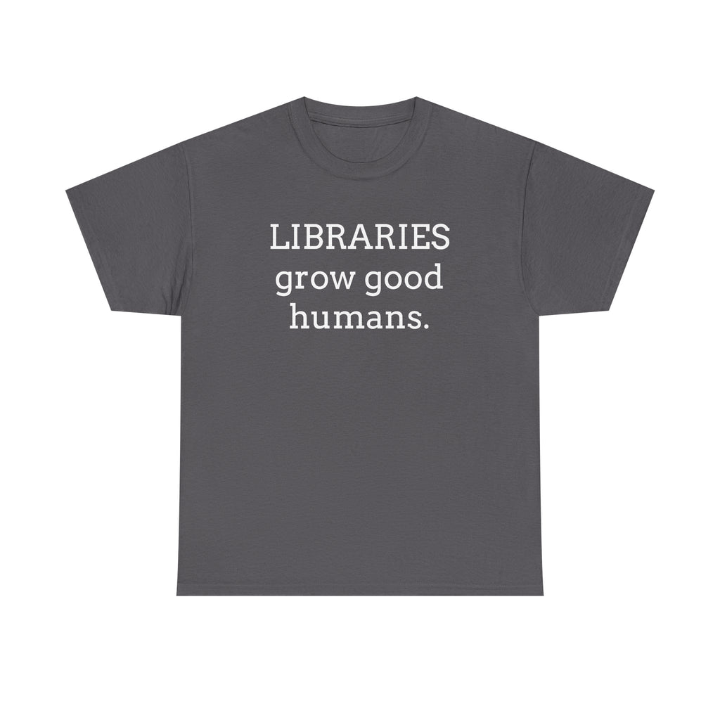 Libraries Grow Good Humans T-Shirt