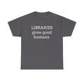 Libraries Grow Good Humans T-Shirt