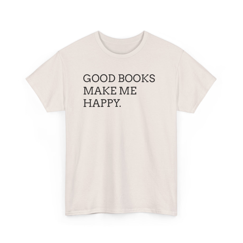Book Lover T-Shirt — "Good Books Make Me Happy." Literary Graphic Tee