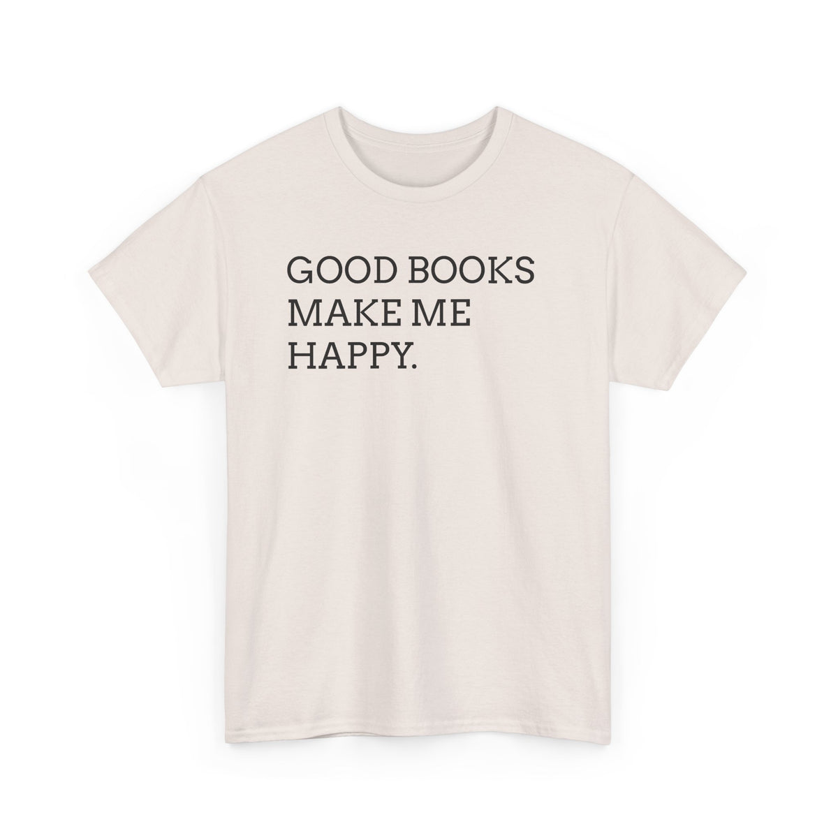 Book Lover T-Shirt — "Good Books Make Me Happy." Literary Graphic Tee