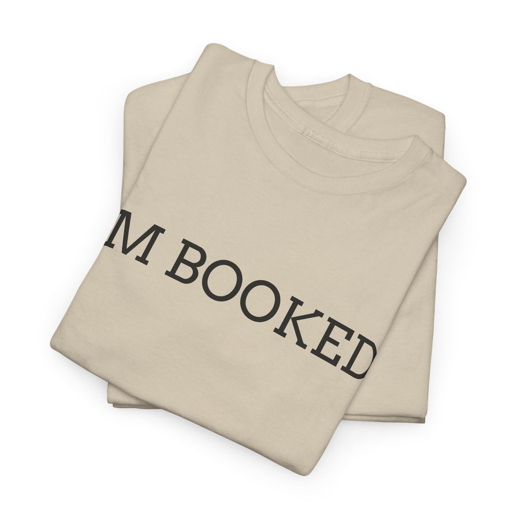 I'M BOOKED. T-Shirt — Funny Reader Tee for Book Lovers, Literary Gift