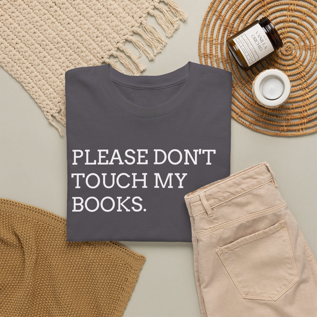 Please Don’t Touch My Books T-Shirt — Funny Book Lover Tee