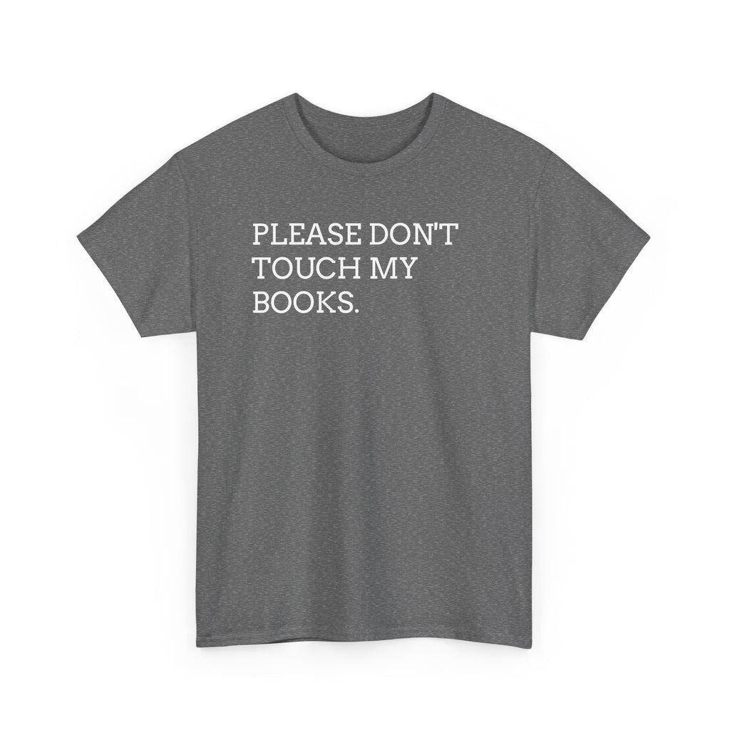 Please Don’t Touch My Books T-Shirt — Funny Book Lover Tee