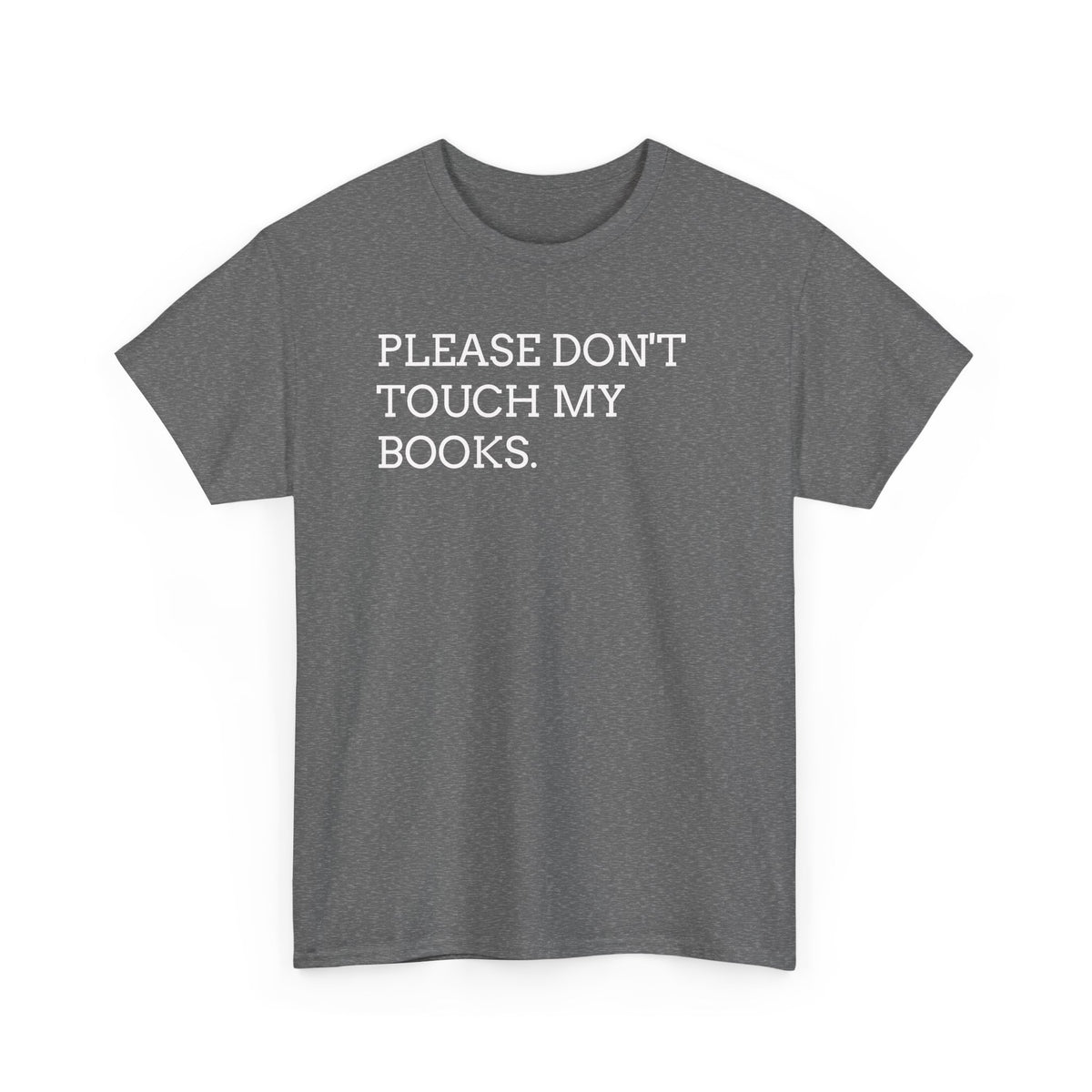 Please Don’t Touch My Books T-Shirt — Funny Book Lover Tee
