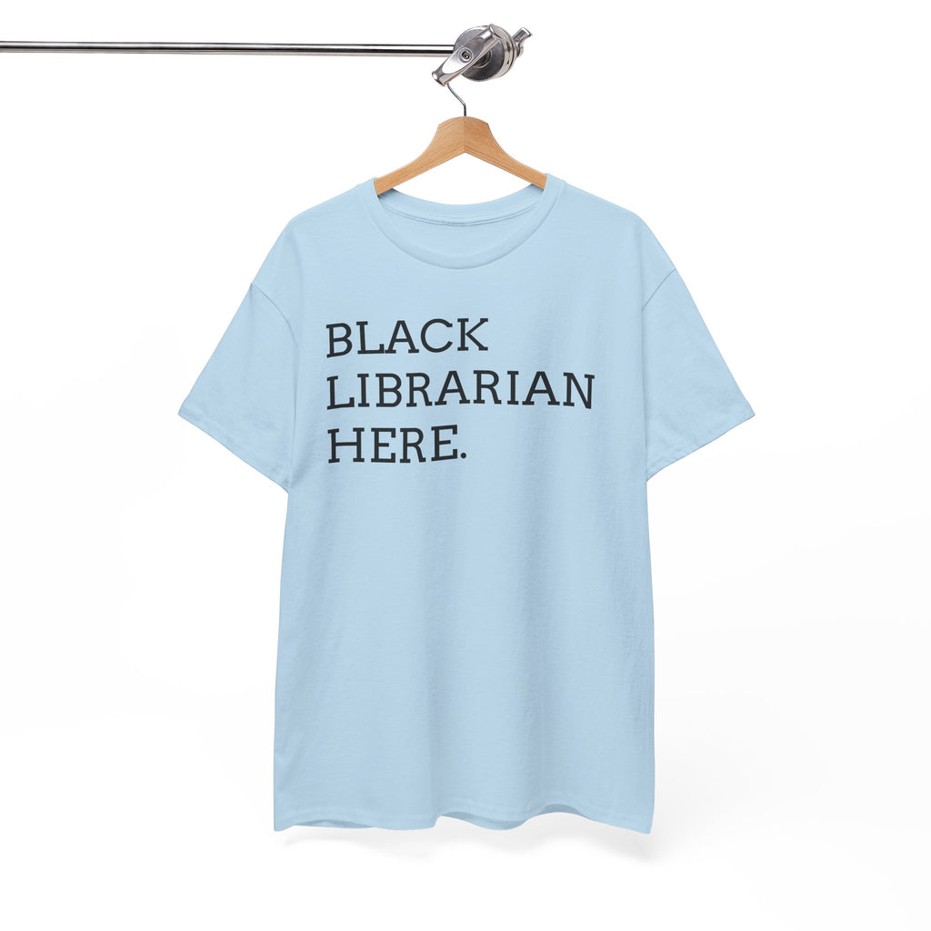 Black Librarian Here. Tee — Empowering Black Librarian Graphic Shirt